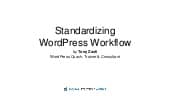 Image of slide deck first page: Standardizing WordPress Workflow